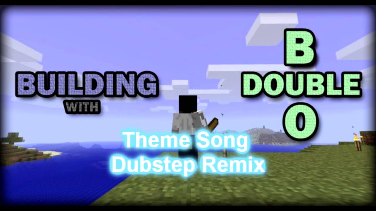 Building with BDoubleO's Theme Song Dubstep Remix