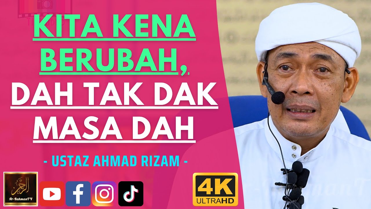 Ustaz Ahmad Rizam - KITA KENA BERUBAH, DAH TAK DAK MASA DAH