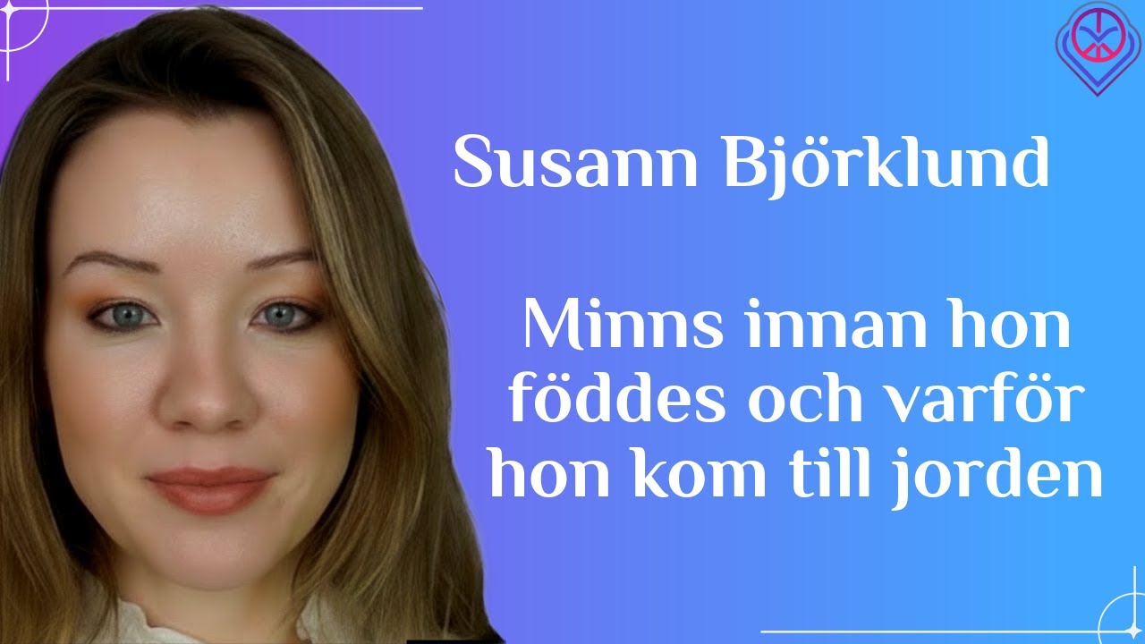Minns innan hon föddes och varför hon kom till jorden - Susann Björklund