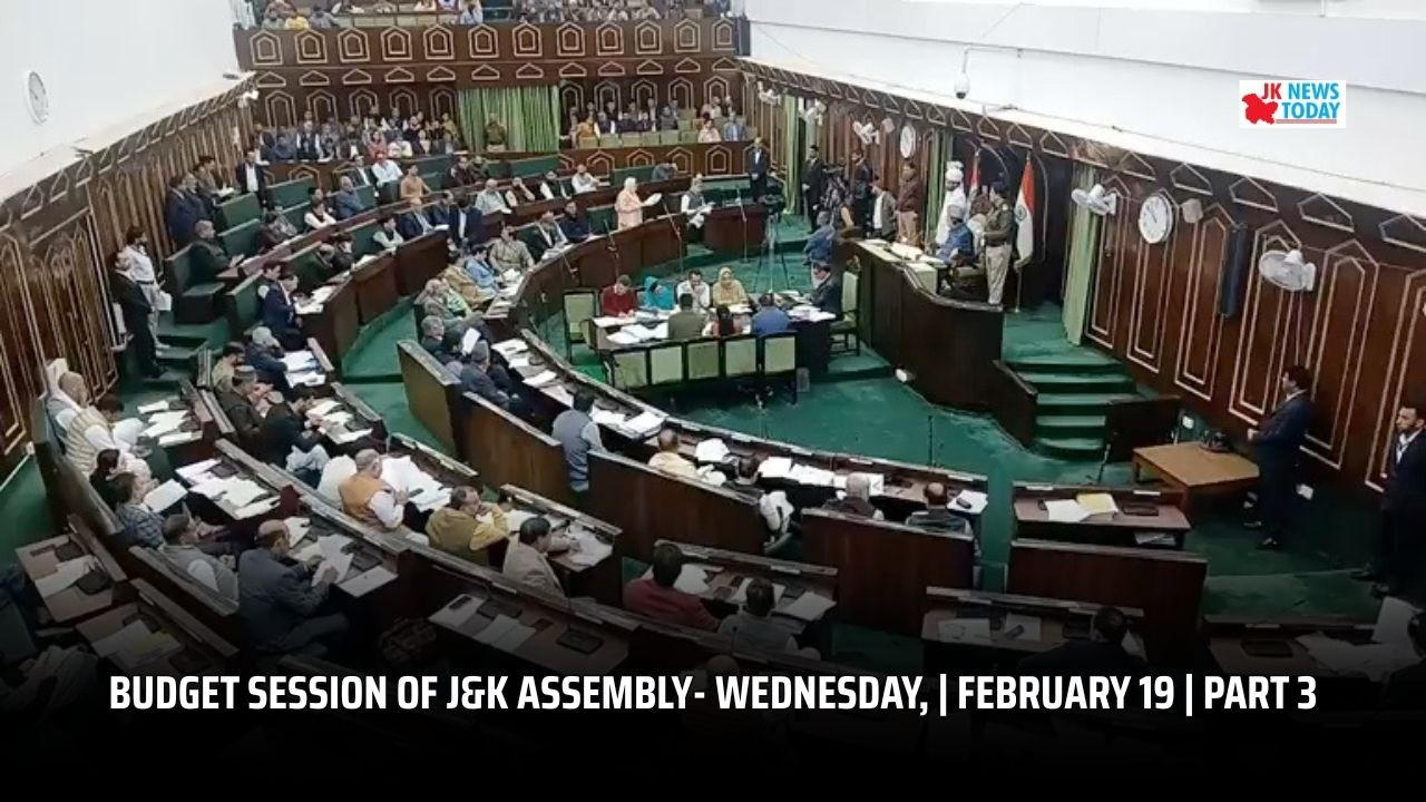 budget session of J&K Assembly- Wednesday,| February 19 | Part 3 | JK News Today
