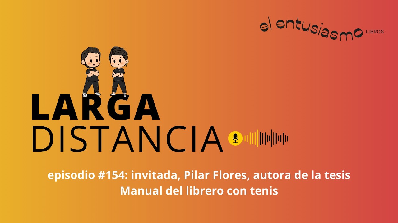 Larga Distancia #154: charla con Pilar Flores, autora de la tesis _Manual del librero con tenis_