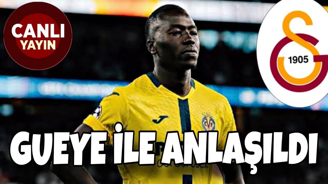 SON DAKİKA! GUEYE İLE ANLAŞMA TAMAM SIRADA VİLLAREAL VAR !