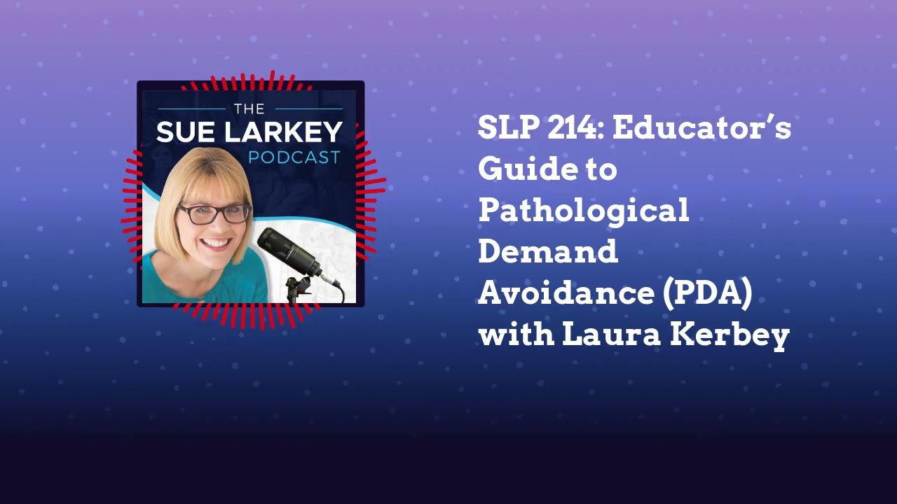 SLP 214: Educator’s Guide to Pathological Demand Avoidance (PDA) with Laura Kerbey