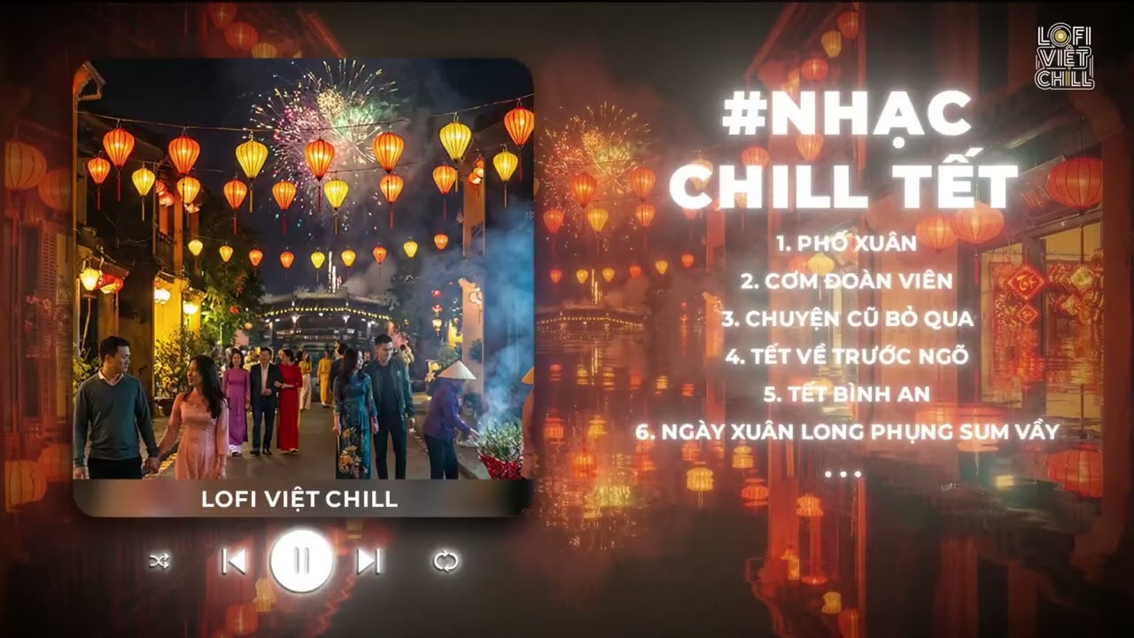 List Nhạc Tết 2026: Phố Xuân - Tuyển Tập Lofi Chill Dọn Nhà Đón Tết Cực Cuốn