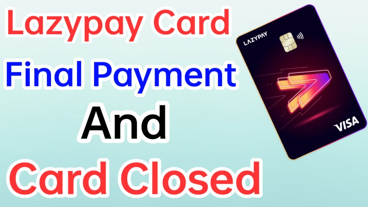 Lazypay Card Final Payment And Card Closed