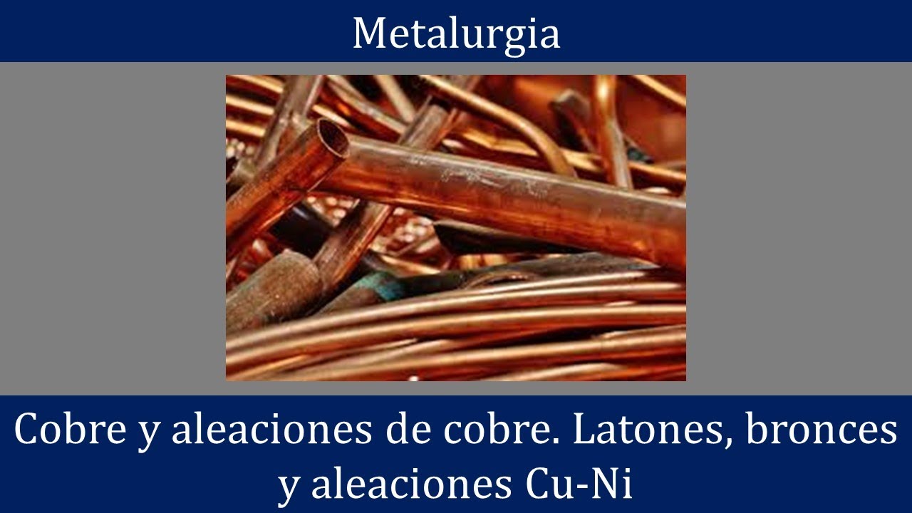 Cobre y aleaciones de cobre. Latones. Bronces. Aleaciones cobre-níquel