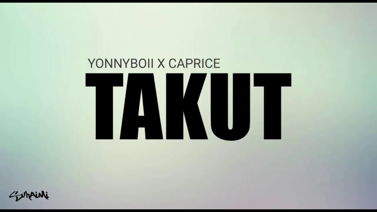 Takut - Yonnyboii X Caprice (lirik)