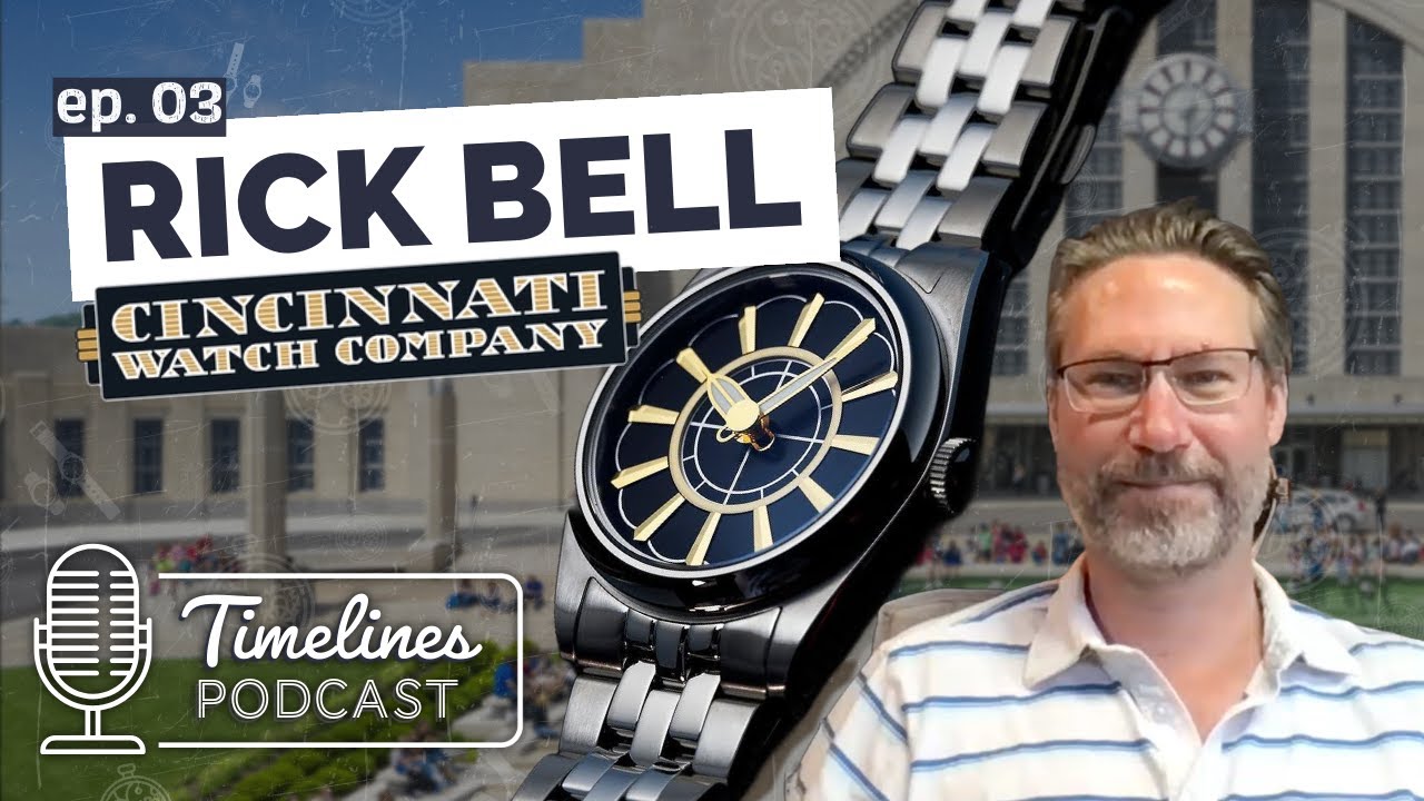 Timelines Podcast Episode 3 - Rick Bell - Cincinnati Watch Company