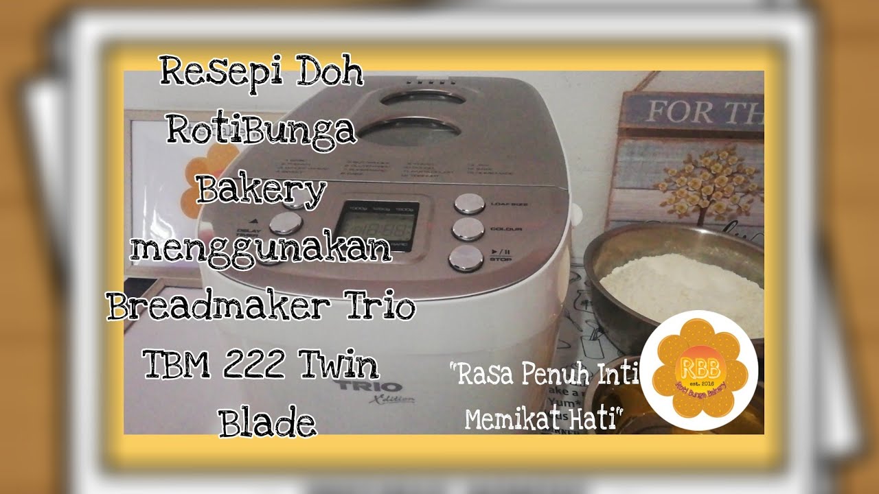 Resepi Doh RotiBunga Bakery pelbagai guna menggunakkan Breadmaker Trio TBM 222 Twin Blade