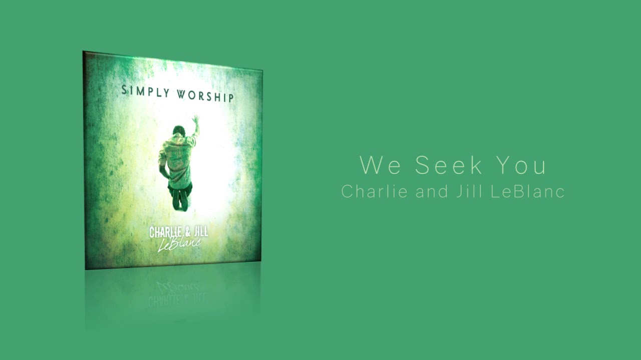 Charlie & Jill LeBlanc | We Seek You