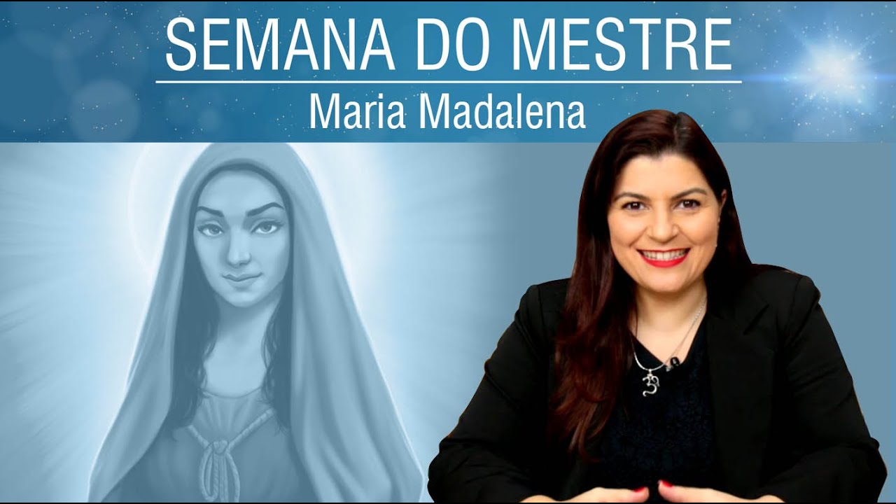 Maria Madalena - A luz das mulheres | Semana do Mestre