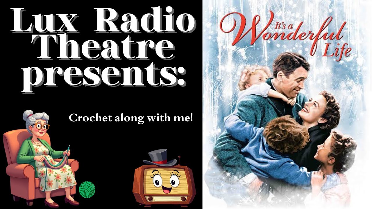 Lux Radio Theatre - It's a Wonderful Life -Crochet along with me! Classic old time radio drama