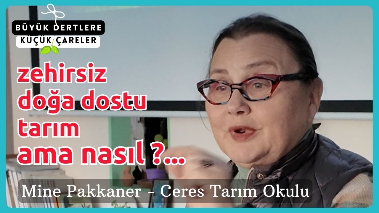 Zehirsiz, doğa dostu tarım. Ama nasıl? - Mine Pakkaner anlattı