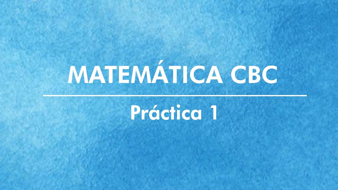 AprobAr Virtual: Matemática CBC - Teoria Práctica 1
