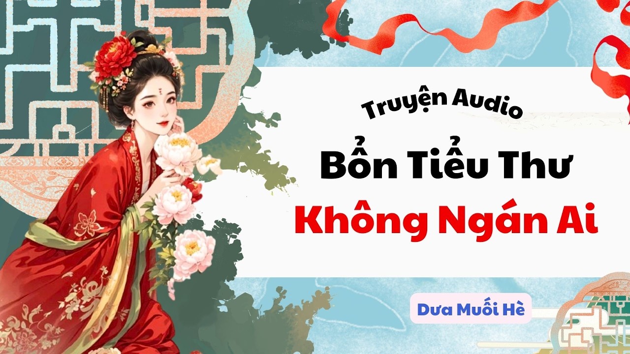 [Truyện Audio] Bổn Tiểu Thư Không Ngán Ai | Dưa Muối Hè