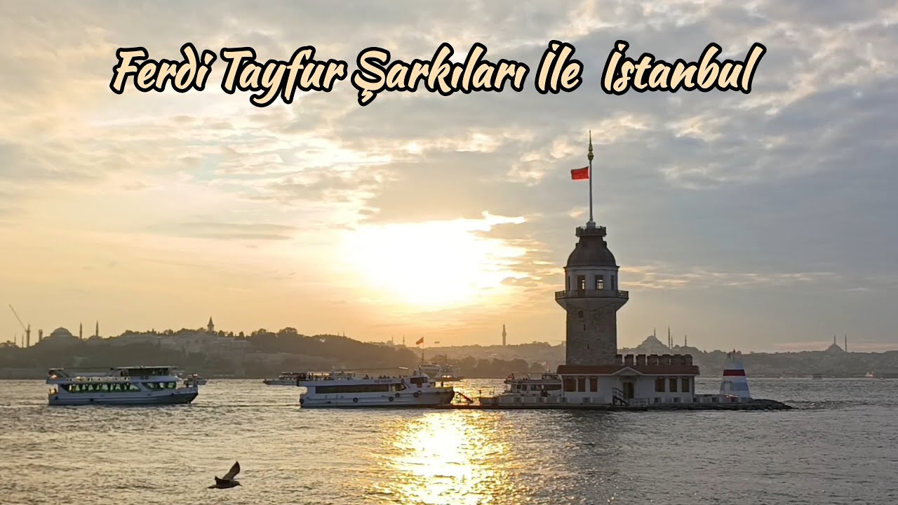 FERDİ TAYFUR ŞARKILARI İLE İSTANBUL'U GEZİYORUZ/KIZ KULESİ GÜN BATIMI 