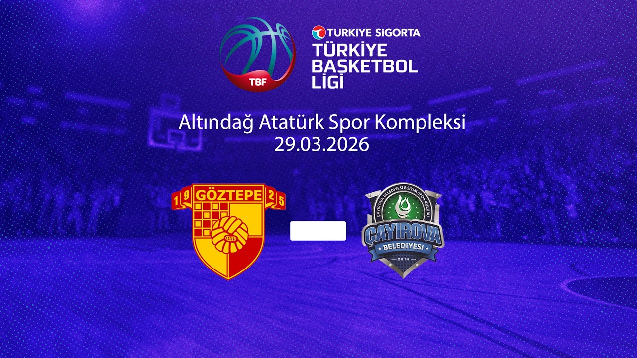 G&ouml;ztepe &ndash; &Ccedil;ayırova Belediyesi T&uuml;rkiye Sigorta T&uuml;rkiye Basketbol Ligi 30.Hafta