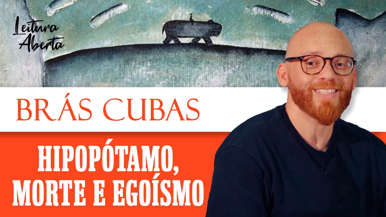 O delírio de Brás Cubas (Hipopótamo, morte e egoísmo) | Leitura Aberta