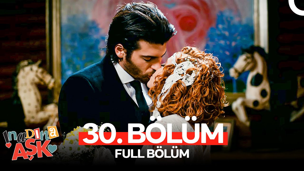İnadına Aşk 30. Bölüm (FULL HD)