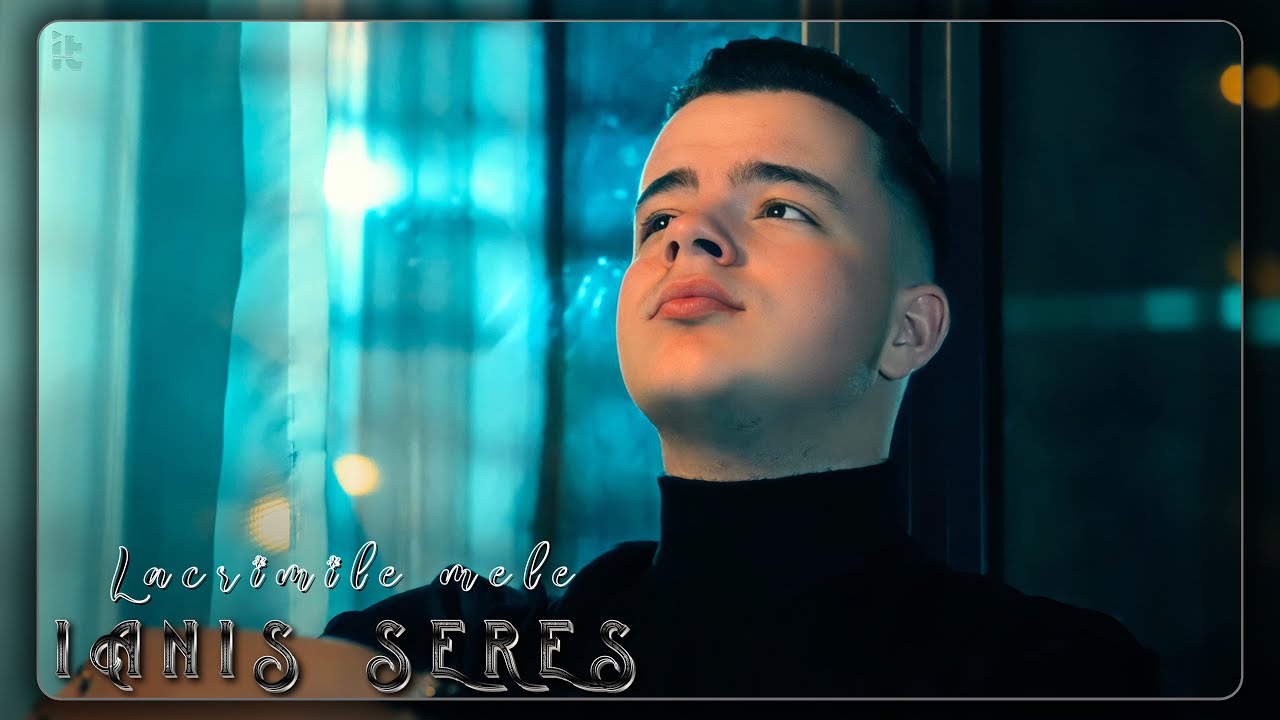 Ianis Seres - Lacrimile mele || Official Video