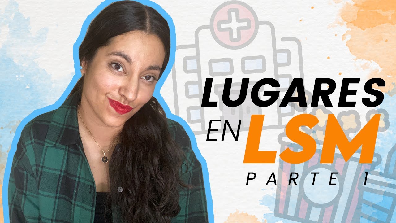 LUGARES EN LSM - PARTE 1