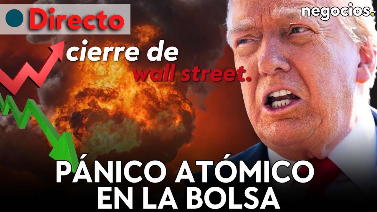 CIERRE DE WALL STREET | TRUMP EL JINETE DEL APOCALIPSIS: MERCADOS SIN BR&Uacute;JULA ANTE EL RUIDO NUCLEAR