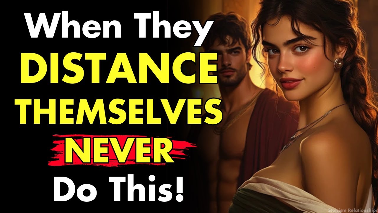 Never Do This! When They Distance Themselves or Ignore You…| Stoicism Relationships