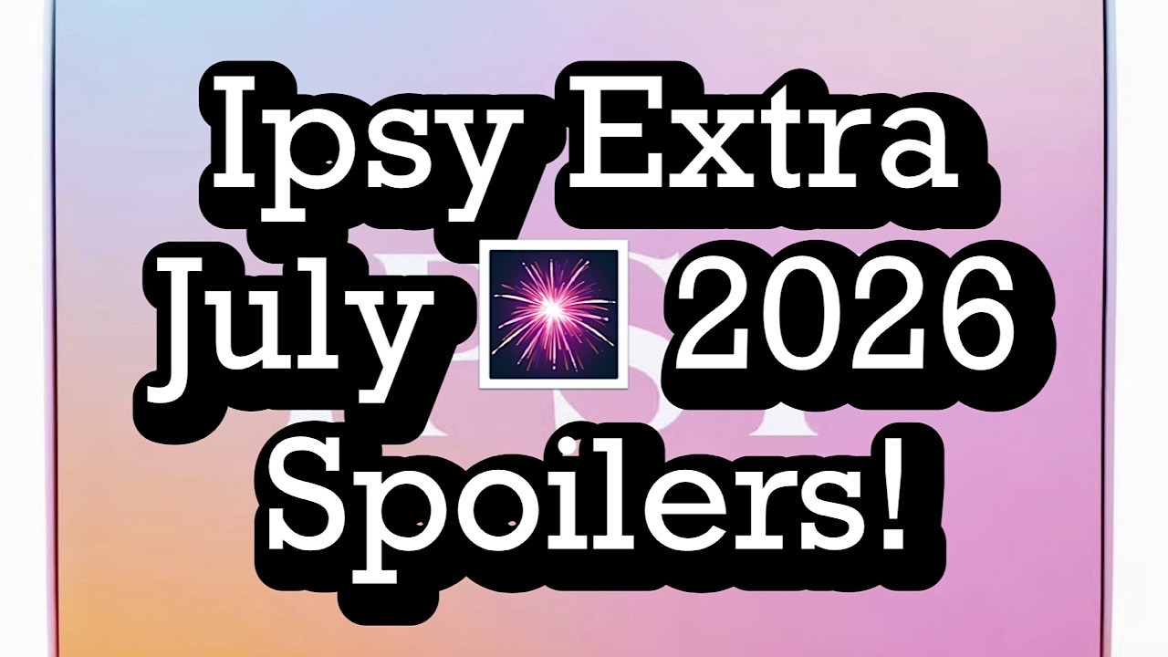 Ipsy Extra July 🎆 2026 Spoilers! BeautyAmaB