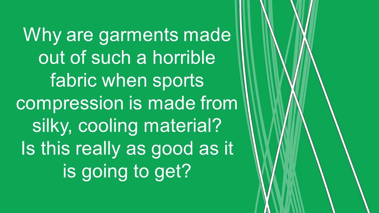 Why can't lymphoedema compression garments be made of a more silky materialour