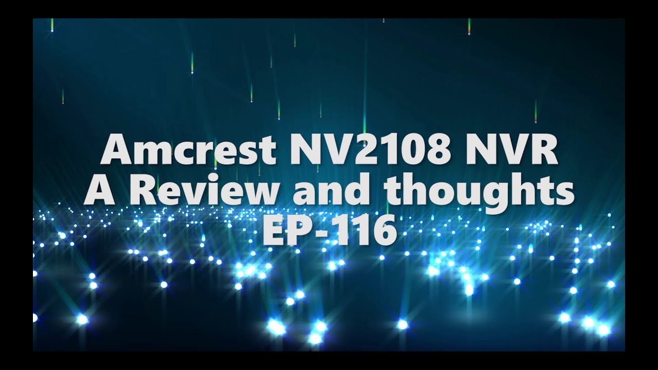 Amcrest NV2108 NVR review - EP-116