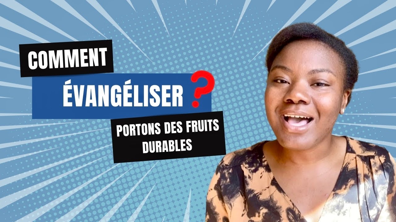 Porter du fruits durables | Comment évangéliser?