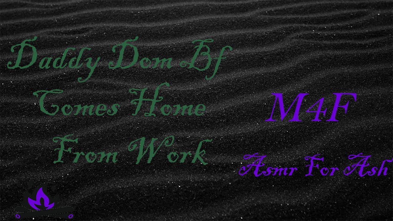 (M4F) Daddy Dom Bf Comes Home From Work [Asmr For Ash, Roleplay Asmr]