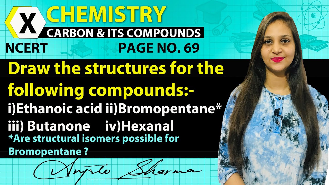 Draw the structures for the following compounds Ethanoic acid,Bromopentane*,Butanone,Hexanal.
