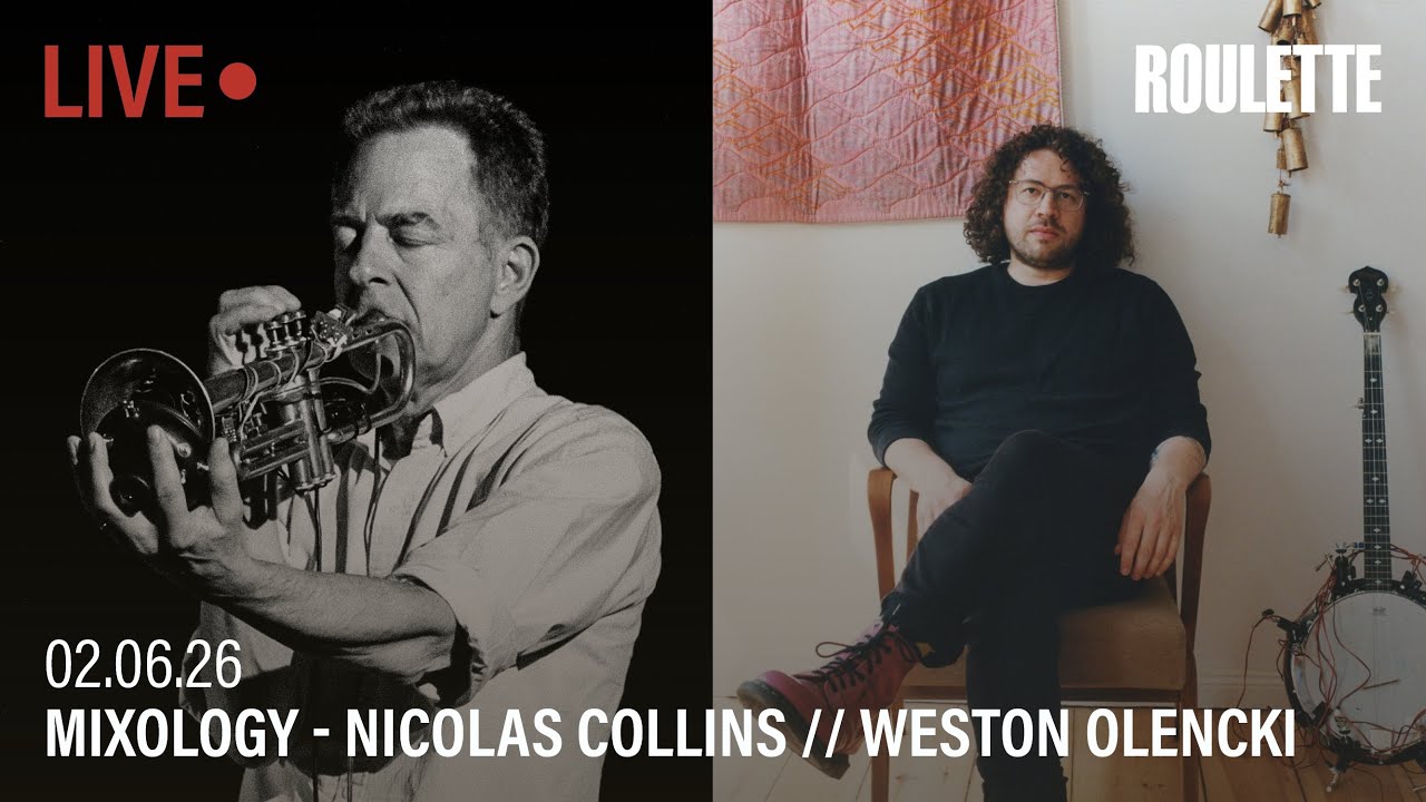 MIXOLOGY: Nicolas Collins // Weston Olencki // Live at Roulette