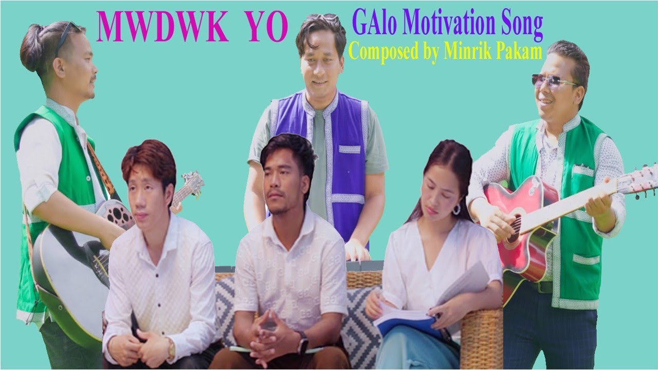 MWDWK YO Galo motivation song Composed by Minrik Pakam Lobom
