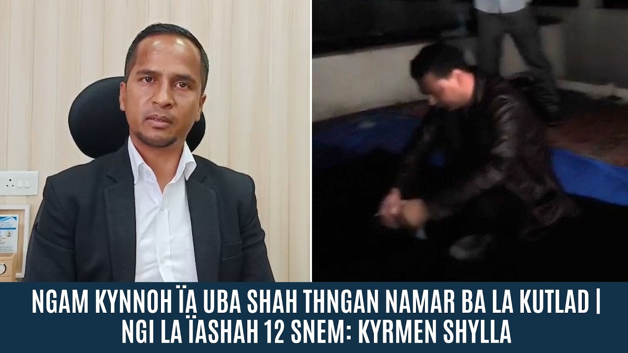 NGAM KYNNOH &Iuml;A UBA SHAH THNGAN NAMAR BA LA KUTLAD | NGI LA &Iuml;ASHAH 12 SNEM: KYRMEN SHYLLA
