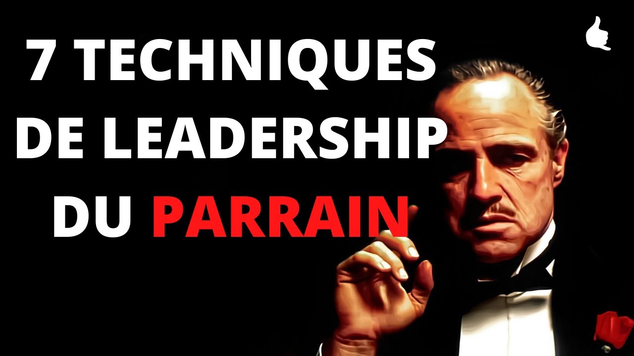 7 TECHNIQUES DE LEADERSHIP DU PARRAIN