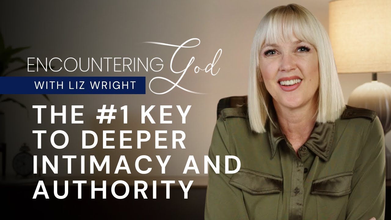 The #1 Key to Deeper Intimacy and Authority | Encountering God Season 1 Episode 7