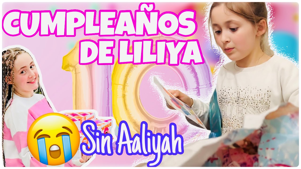 Vlog 🎂 Liliya CUMPLE 10 AÑOS 😭 SIN Aaliyah | Familia Panda