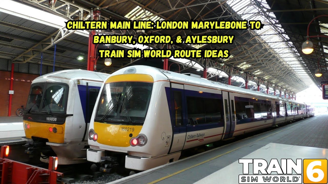 Chiltern Main Line: London Marylebone To Banbury, Oxford, & Aylesbury | Train Sim World Route Ideas