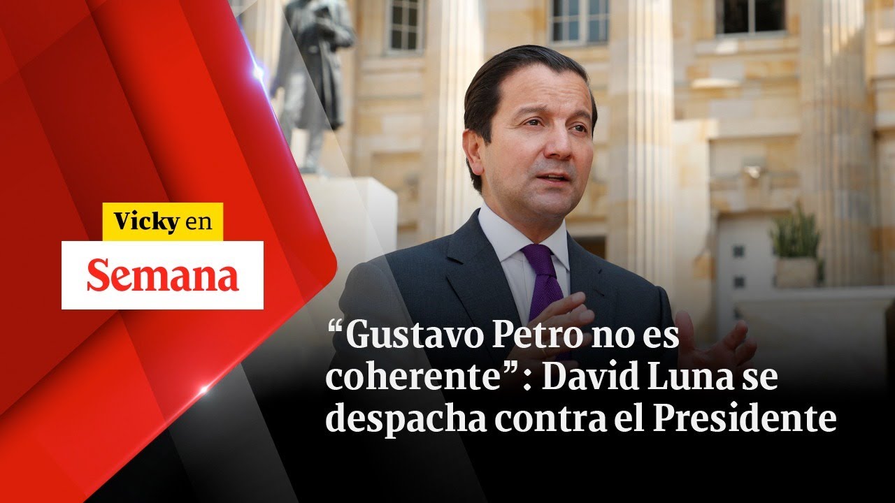 “Gustavo Petro NO ES COHERENTE”: David Luna se despacha contra el Presidente | Vicky en Semana
