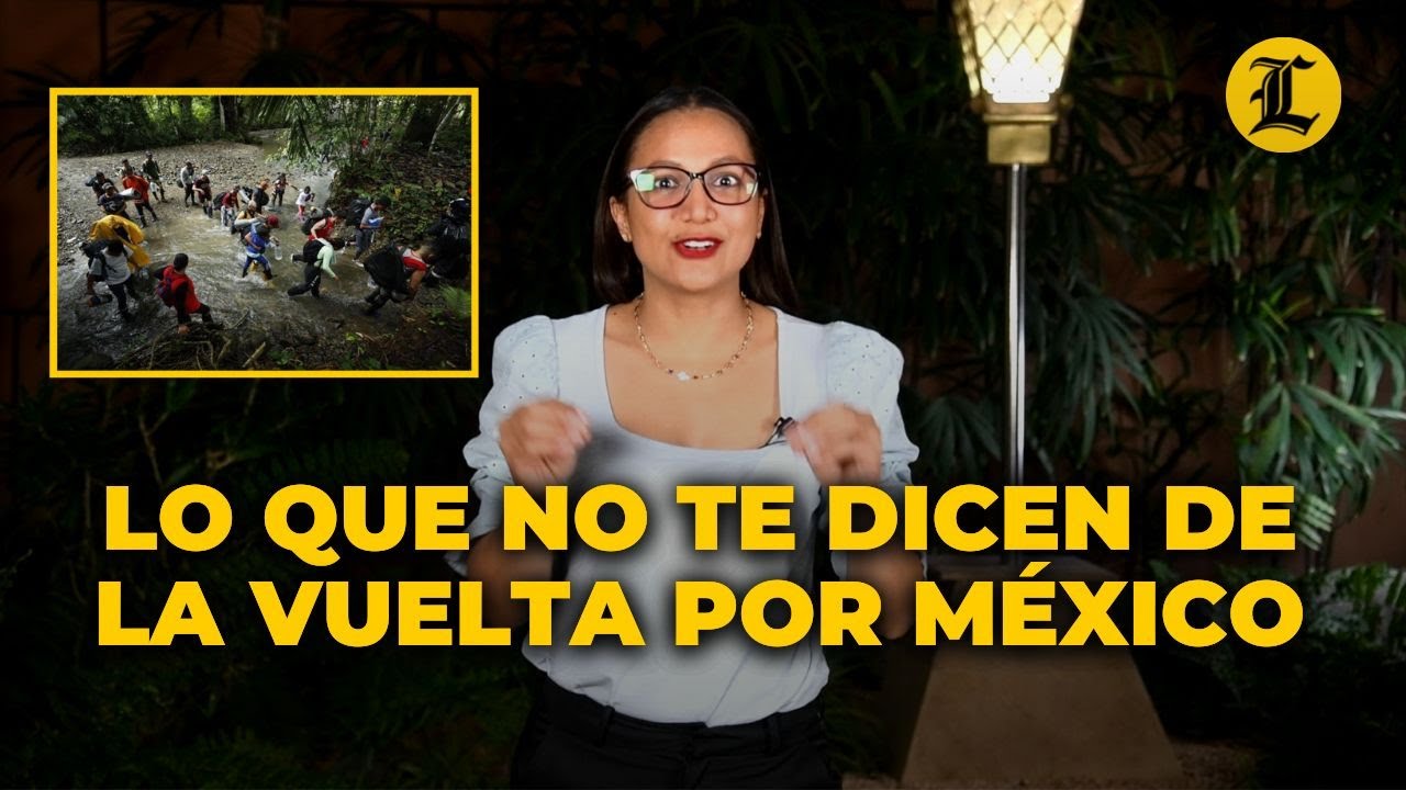 LO QUE NO TE DICEN DE LA VUELTA POR MÉXICO PARA LLEGAR A ESTADOS UNIDOS | EL FAROL