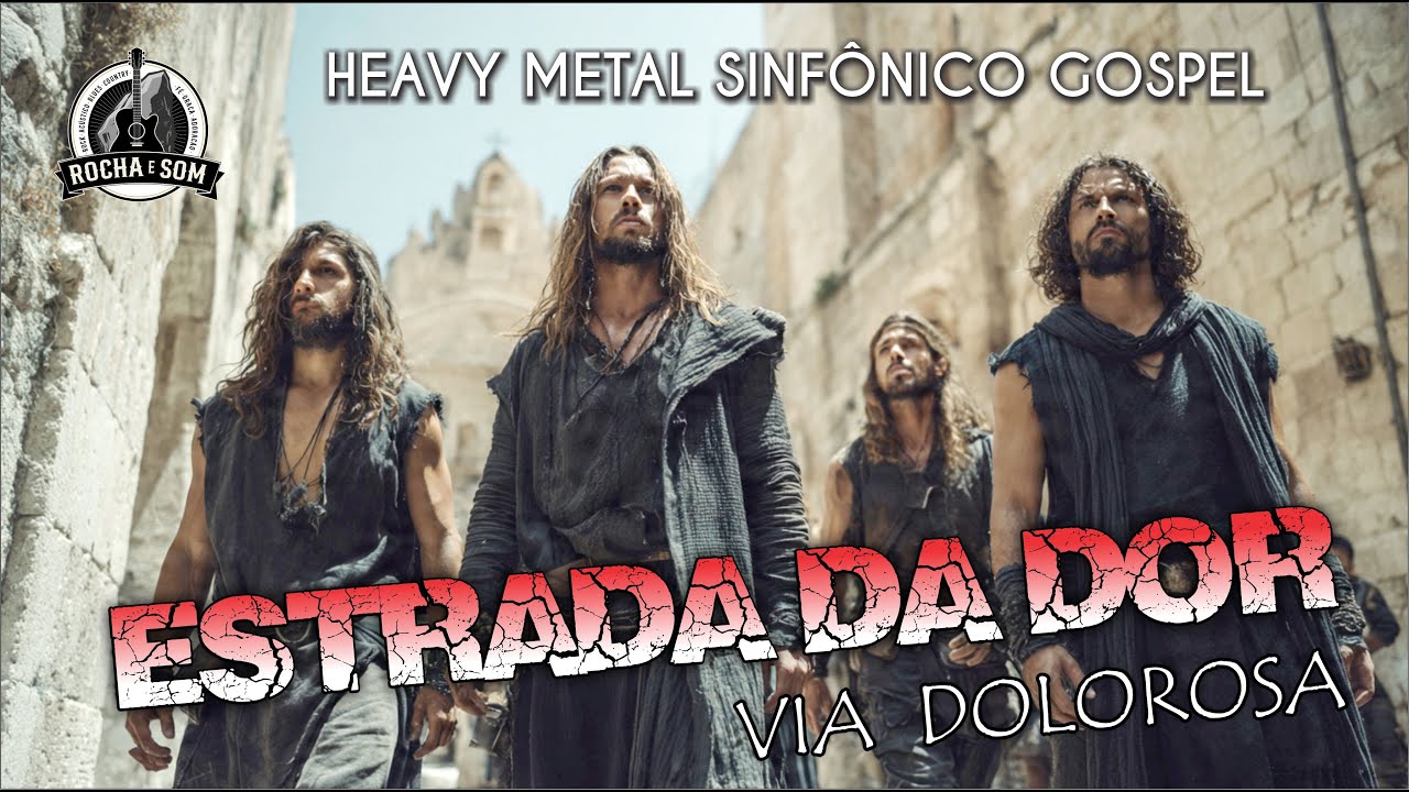 ESTRADA DA DOR - VIA DOLOROSA | HEAVY METAL SINFÕNICO GOSPEL | ROCHA E SOM