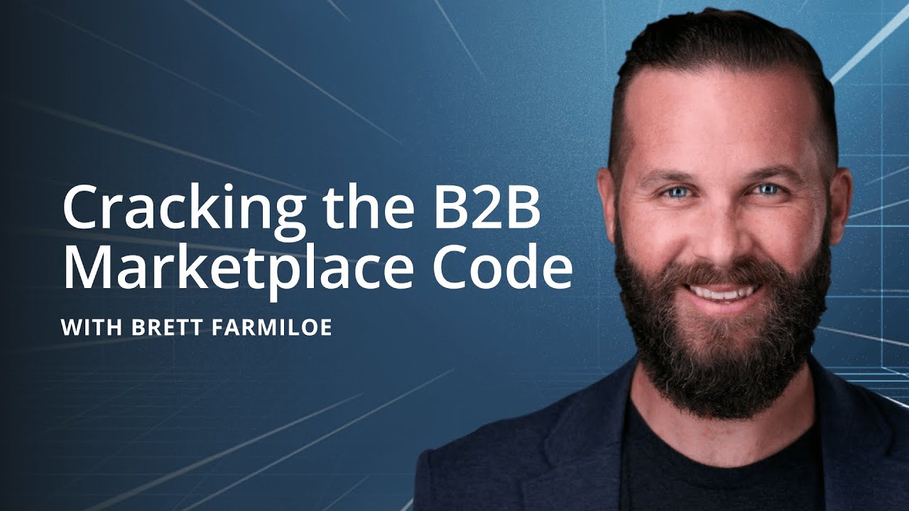 Cracking the B2B Marketplace Code with Brett Farmiloe