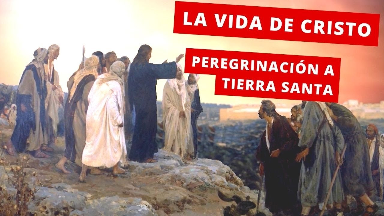 La Vida de Cristo: Peregrinación a Tierra Santa