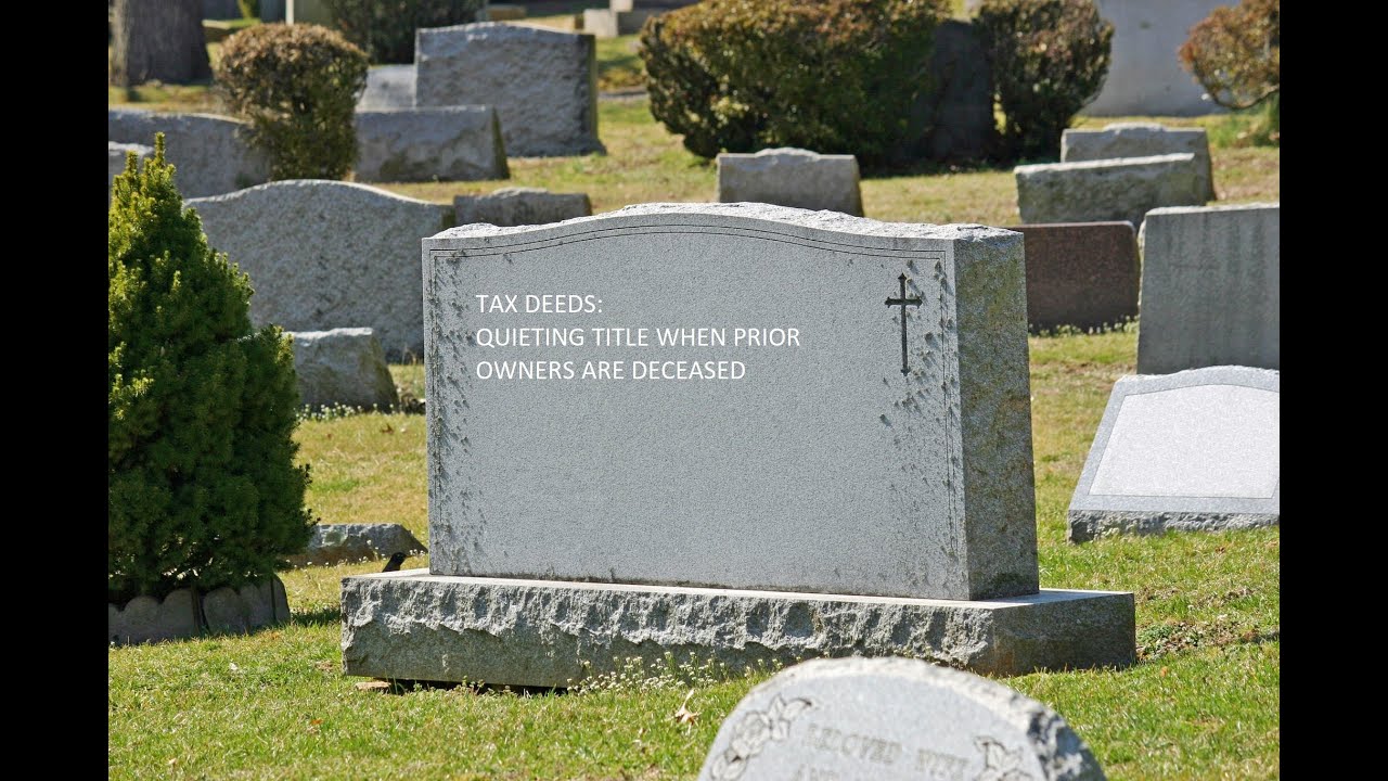 Tax Deeds - Quieting Title - Prior Owner is Deceased
