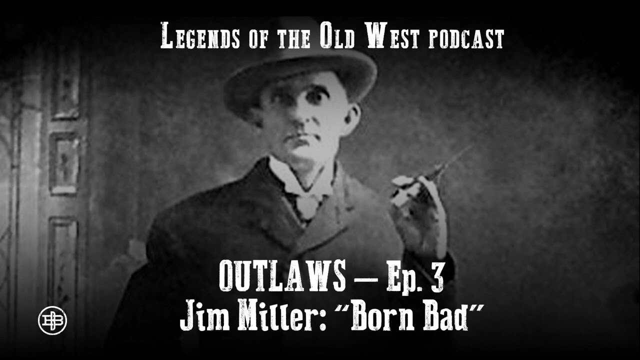 LEGENDS OF THE OLD WEST | Outlaws Ep3 — Jim Miller: “Born Bad”
