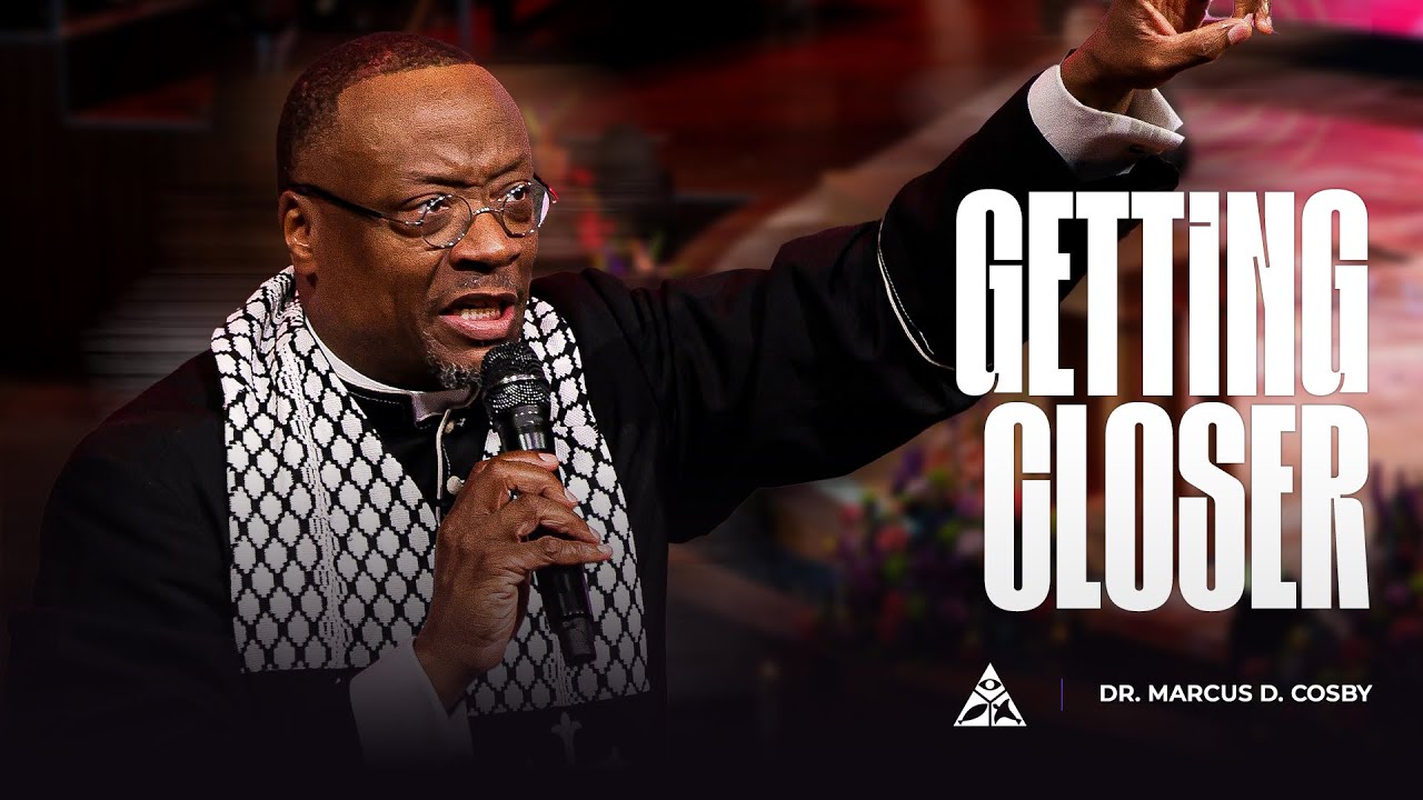 Getting Closer | Dr. Marcus D. Cosby