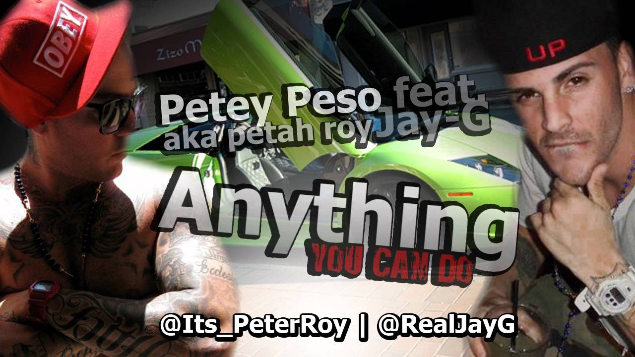 Anything You Can - Petey peso aka Petah Roy featuring Jay-G