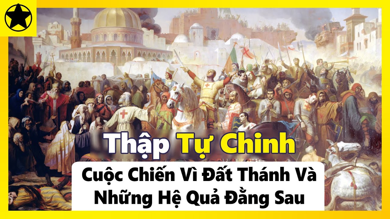 Thập Tự Chinh - Cuộc Chiến Vì Đất Thánh Và Những Hệ Quả Đằng Sau